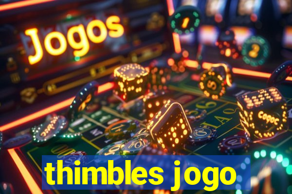 thimbles jogo